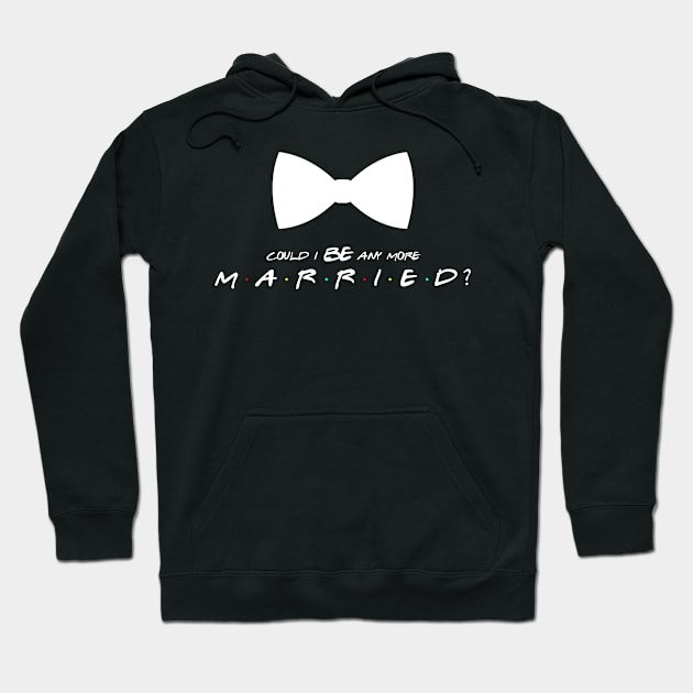 Could I BE any more married? Hoodie by Shades of Awesome